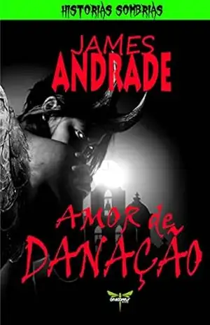 AMOR DE DANAÇÃO (HISTÓRIAS SOMBRIAS) – JAMES ANDRADE