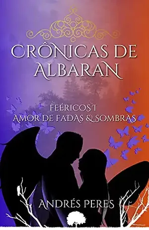 Amor de Fadas e Sombras: Feéricos I (Crônicas de Albaran Livro 1) - Andrés  Peres