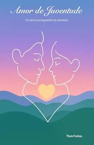 Amor de Juventude: Um amor para guardar na memória. – Thais Freitas