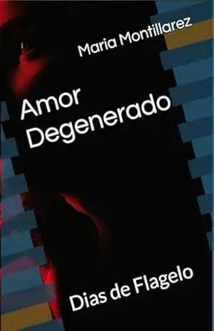 Amor Degenerado: Dias de Flagelo – Maria Montillarez