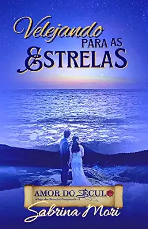 AMOR DO SÉCULO: Velejando Para as Estrelas: (A Saga dos Benedict Camponelle – livro 2) – Sabrina Mori