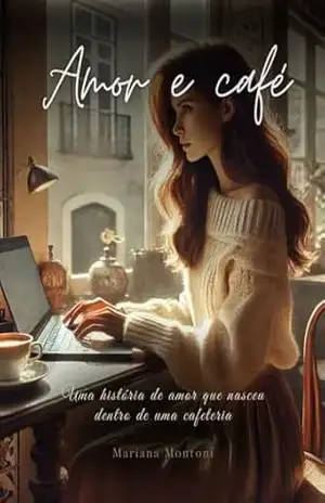 Amor e café: Uma história de amor que nasceu dentro de uma cafeteria – Mariana Montoni