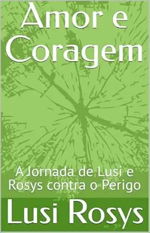Amor e Coragem: A Jornada de Lusi e Rosys contra o Perigo - Lusi  Rosys