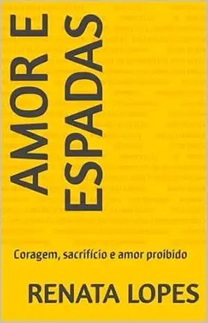 Amor e Espadas: Coragem, sacrifício e amor proibido – Renata  Lopes