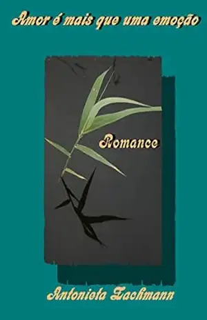 Amor é mais que uma emoção: Romance – Antonieta Zachmann