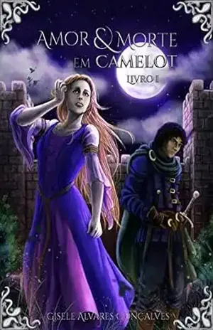 Amor E Morte Em Camelot: Livro I - Gisele  Alvares Gonçalves
