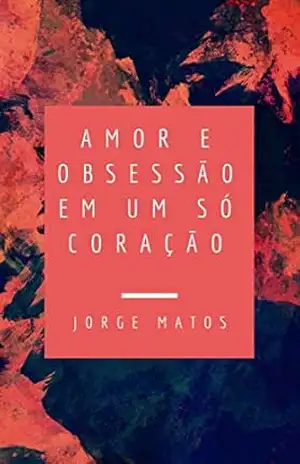 Amor e obsessão em um só coração – Dr. Jorge Matos