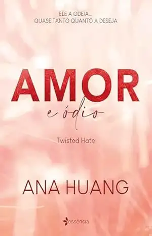 Amor e ódio: volume #3 da série fenômeno do Tik Tok (Twisted) – Ana Huang