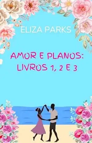 Amor e Planos: Livros 1, 2 e 3 – Eliza Parks