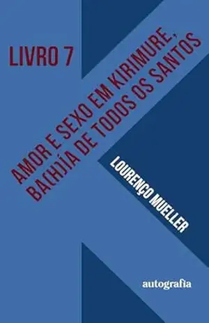 Amor e Sexo em Kirimure,Ba(h)ia de Todos os Santos - Lourenço Mueller