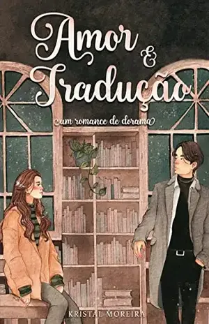 Amor e tradução: Um romance de dorama - Kristal Moreira Gouveia