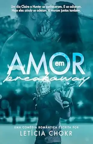 Amor em Breakaway: um Haters to Lovers no hóquei (Amor em Hóquei Livro 2) – Letícia Chokr