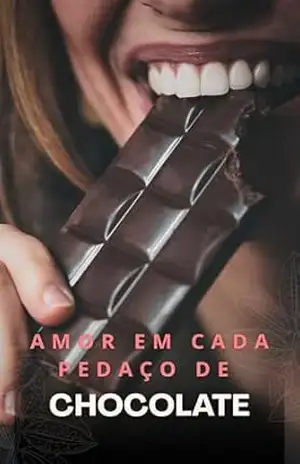Amor em Cada Pedaço de Chocolate: Uma História de Recomeço, Chocolate e Amor Verdadeiro – Alana Dornatela