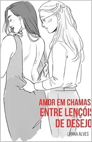 Amor em Chamas: Entre Lençóis de Desejo – Lanna Alves