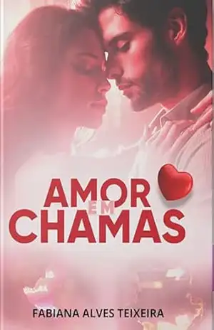 AMOR EM CHAMAS – FABIANA ALVES TEIXEIRA