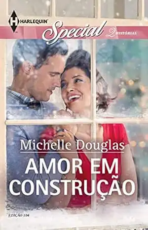 Amor em Construção (Harlequin Special Livro 104) - Michelle Douglas