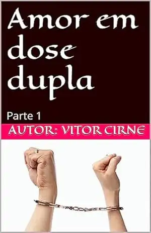 Amor em dose dupla: Parte 1 - Vitor Cirne