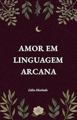 Amor em Linguagem Arcana - Lídia Machado