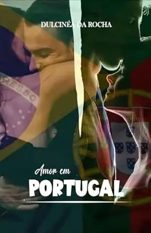 Amor em Portugual (VERSÕES EM ROMANCE DA OBRA DE DULCINÉA ROCHA) – Dulcinéa da Rocha