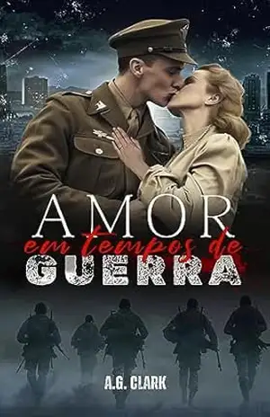 AMOR EM TEMPOS DE GUERRA (AMOR e GUERRA Livro 2) – A. G. CLARK