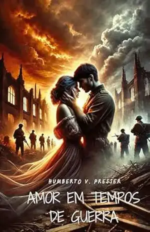 Amor em tempos de guerra: Um romance proibido na França ocupada pela Segunda Guerra Mundial – Humberto V. Presser