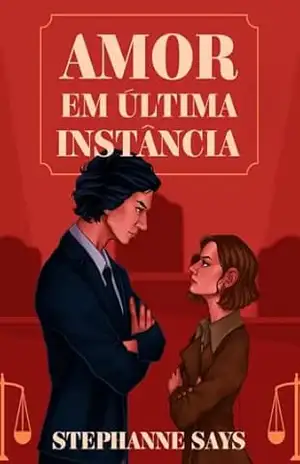Amor em Ultima Instância (Enemies to Lovers entre advogados) – Stephanne Says