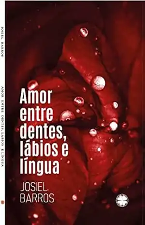 Amor entre dentes, lábios e língua – Josiel Barros