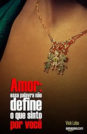 Amor: essa palavra não define o que sinto por você! (Laços Invisíveis Livro 3) – Vicky Lobo