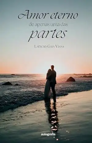 Amor eterno de apenas uma das partes – Laércio Gaia Viana