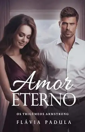 Amor Eterno (Trigêmeos Armstrong Livro 1) – Flávia Padula