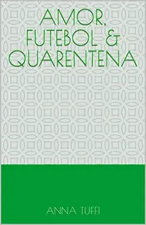 Amor, Futebol & Quarentena – Anna  Tuffi