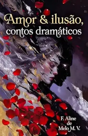Amor & ilusões: contos dramáticos – F. Aline de Melo M. V.