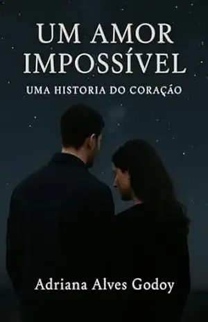Amor Impossível: Uma história do coração Uma história do coração – Adriana  Alves Godoy