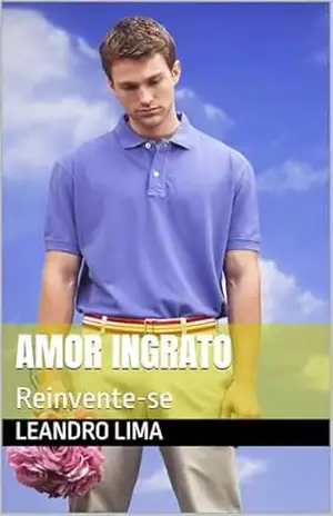 Amor Ingrato: Reinvente–se – Leandro Lima
