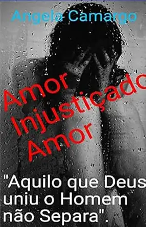 Amor injustiçado amor - Ângela Camargo