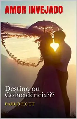 AMOR INVEJADO: Destino ou Coincidência??? (ROMANCE) – PAULO HOTT