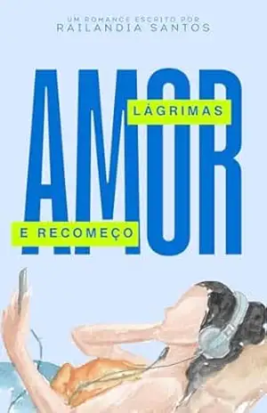 AMOR, LÁGRIMAS E RECOMEÇO - Railandia Santos