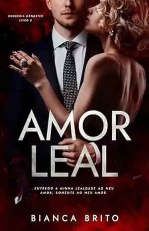 AMOR LEAL (DUOLOGIA GÂNGSTER Livro 2) – Bianca Brito