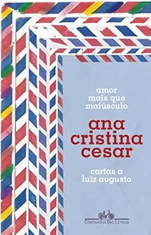 Amor mais que maiúsculo: cartas a Luiz Augusto – Ana Cristina Cesar