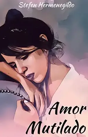 Amor Mutilado: Meu romance sem final feliz - Stefen Moonwalker
