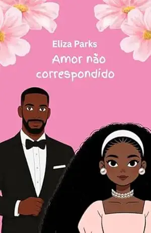 Amor não correspondido (Portuguese Edition Collection (Stand Alone Books) Livro 1) – Eliza Parks