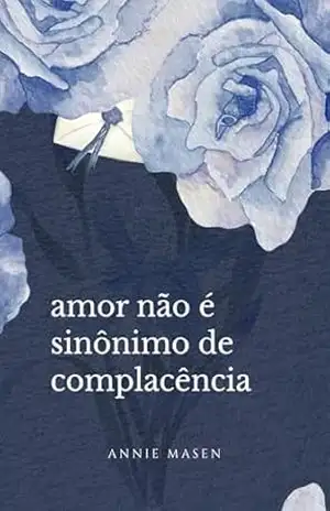 Amor não é sinônimo de complacência - Annie Masen