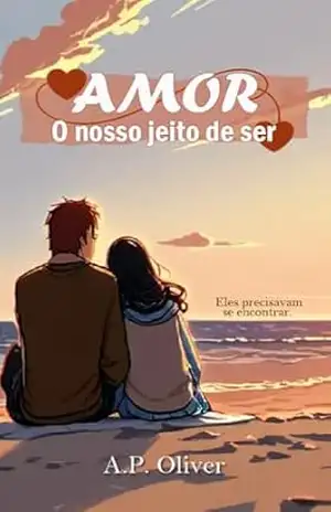 Amor: O Nosso Jeito de Ser - A.P. Oliver