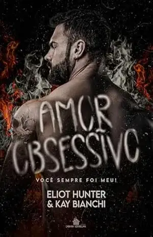 Amor Obsessivo: Você sempre foi meu! (Amores Insanos) – Eliot Hunter