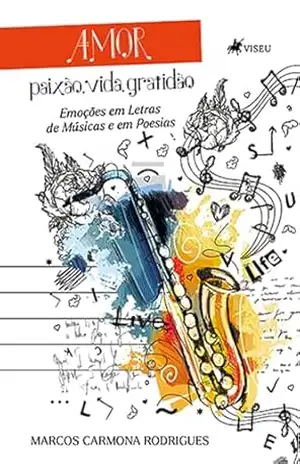 Amor, Paixão, Vida, Gratidão: Emoções em Letras de Músicas e em Poesias – Marcos Carmona Rodrigues
