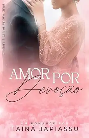 Amor por Devoção (Família Bailey Livro 2) – Tainá  Japiassu