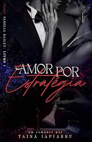 Amor por Estratégia: O candidato a presidente e a chefe de campanha (Família Bailey Livro 1) - Tainá  Japiassu