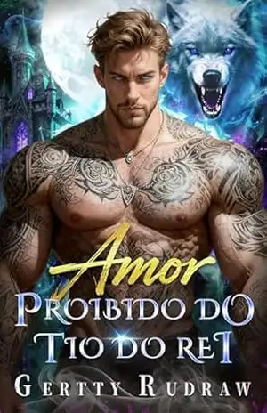 Amor Proibido do Tio do Rei: Um Romance Real Bebê Secreto Segunda Chance Paranormal (Coroas Proibidas Livro 2) – Gertty Rudraw