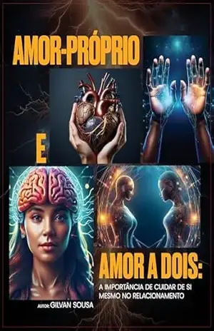 Amor–Próprio e Amor a Dois: A Importância de Cuidar de Si Mesmo no Relacionamento – Gilvan  Sousa