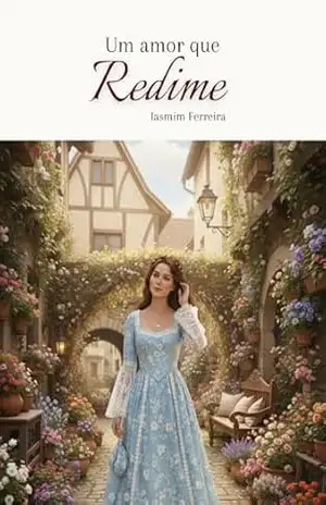 Amor que redime: Um romance histórico de amor, culpa e redenção – Iasmim Ferreira